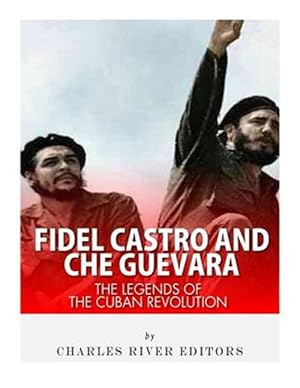 Imagen del vendedor de Fidel Castro and Che Guevara : The Legends of the Cuban Revolution a la venta por GreatBookPrices