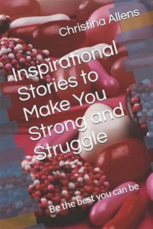 Immagine del venditore per Inspirational Stories to Make You Strong and Struggle: Be the best you can be venduto da GreatBookPrices