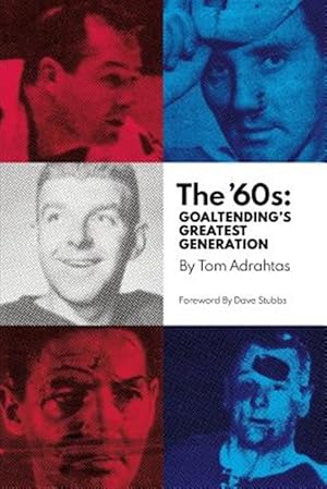 Immagine del venditore per The '60s: Goaltending's Greatest Generation venduto da GreatBookPrices