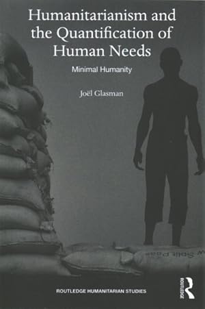 Bild des Verkufers fr Humanitarianism and the Quantification of Human Needs : Minimal Humanity zum Verkauf von GreatBookPrices