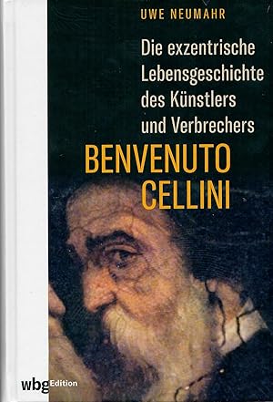 Seller image for Die exzentrische Lebensgeschichte des Knstlers und Verbrechers Benvenuto Cellini - Biographie; Mit Illustrationen for sale by Walter Gottfried