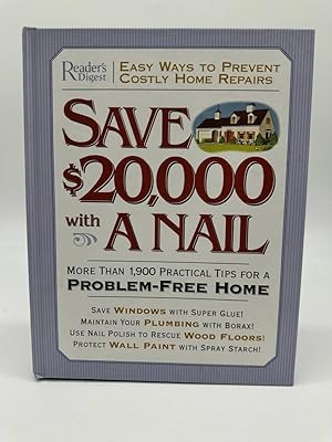 Immagine del venditore per Save $20,000 with a Nail More Than 1,900 Practical Tips for a Problem-Free Home venduto da Dean Family Enterprise