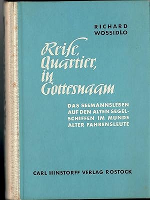 Seller image for Reise, Quartier in Gottesnaam - Das Seemannsleben auf den alten Segelschiffen im Munde alter Fahrensleute; Im Auftrage des Kuratoriums der Wossidlo-Stiftung aus dem Nachla Richardf Wossidlos bearbeitet und herausgegeben von Dr. Paul Beckmann - Dritte durchgesehene Auflage 1951 for sale by Walter Gottfried