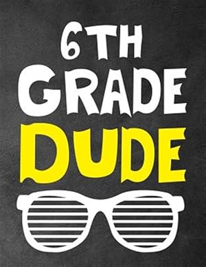 Seller image for 6th Grade Dude: Funny Back To School notebook, Gift For Girls and Boys,109 College Ruled Line Paper, Cute School Notebook, School Comp for sale by GreatBookPrices