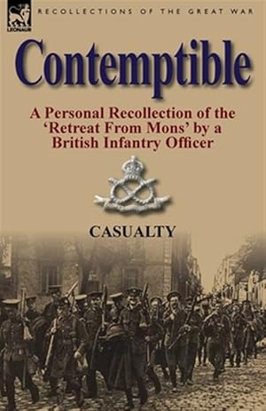 Imagen del vendedor de Contemptible : A Personal Recollection of the 'retreat from Mons' by a British Infantry Officer a la venta por GreatBookPrices