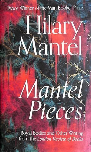 Mantel Pieces: The New Book from The Sunday Times Best Selling Author of the Wolf Hall Trilogy