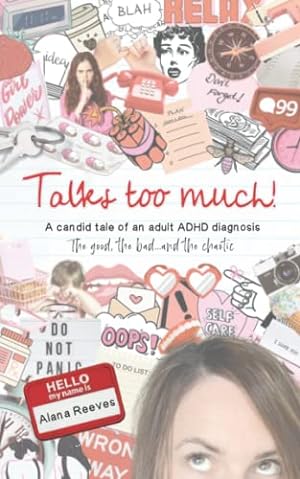 Seller image for Talks too much!: A candid tale of an adult ADHD diagnosis : The good, the bad.and the chaotic. for sale by WeBuyBooks