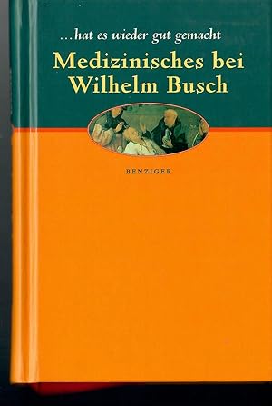 Imagen del vendedor de Hat es wieder gut gemacht - Medizinisches bei Wilhelm Busch; Herausgegeben, ausgewhlt und mit einem Nachwort versehen von Ulrich Beer a la venta por Walter Gottfried