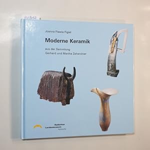 Imagen del vendedor de Moderne Keramik aus der Sammlung Gerhard und Martha Zehendner : [eine Ausstellung des Badischen Landesmuseums im Keramikmuseum Staufen vom 6. April bis 29. Juni 2003] a la venta por Gebrauchtbcherlogistik  H.J. Lauterbach