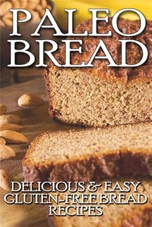 Immagine del venditore per Paleo Bread : Delicious & Easy Gluten-free Bread Recipes venduto da GreatBookPrices