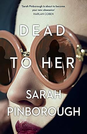 Imagen del vendedor de Dead to Her: The new gripping crime thriller book with a twist from the No. 1 Sunday Times bestselling author of Behind Her Eyes, now a Netflix sensation! a la venta por WeBuyBooks 2