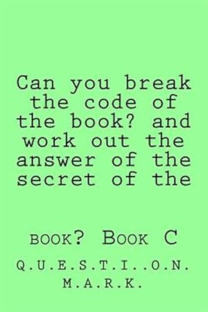 Seller image for Can You Break the Code of the Book? and Work Out the Answer of the Secret of the Book for sale by GreatBookPrices