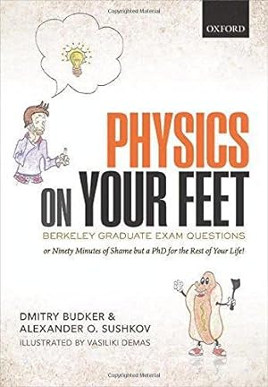 Imagen del vendedor de Physics on Your Feet: Berkeley Graduate Exam Questions: or Ninety Minutes of Shame but a PhD for the Rest of Your Life! a la venta por WeBuyBooks