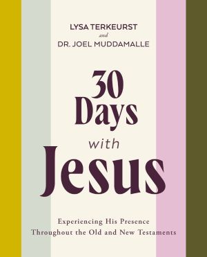 30 Days with Jesus Bible Study Guide: Experiencing His Presence throughout the Old and New Testam...