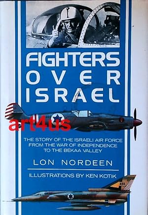 Fighters Over Israel : The Story of the Israeli Air Force from the War of Independence to the Bek...
