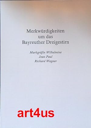 Bild des Verkufers fr Merkwrdigkeiten um das Bayreuther Dreigestirn : Markgrfin Wilhelmine ; Jean Paul ; Richard Wagner. zum Verkauf von art4us - Antiquariat