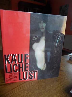 Bild des Verkufers fr Kufliche Lust. Eine Kultur- und Sozialgeschichte der Prostitution. zum Verkauf von Antiquariat Floeder