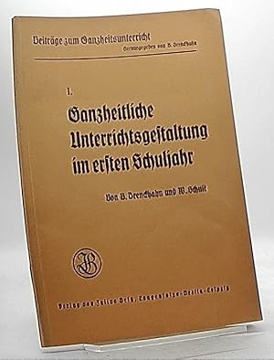 1.Ganzheitliche Unterrichtsgestaltung im ersten Schuljahr. (Beiträge zum Ganzheitsunterricht.)