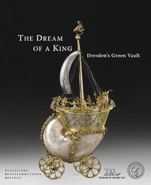 Immagine del venditore per The Dream of a King: Dresden's Green Vault : Dresden's Green Vault. Zur Ausstellung im Museum of Islamic Art in Doha, Katar. Text Englisch-Arabisch venduto da AHA-BUCH