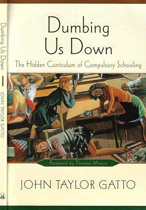 Bild des Verkufers fr Dumbing Us Down The Hidden Curriculum of Compulsory Schooling zum Verkauf von Biblioteca di Babele