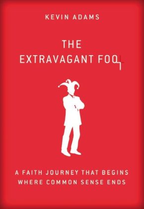 Seller image for The Extravagant Fool: A Faith Journey That Begins Where Common Sense Ends for sale by ChristianBookbag / Beans Books, Inc.