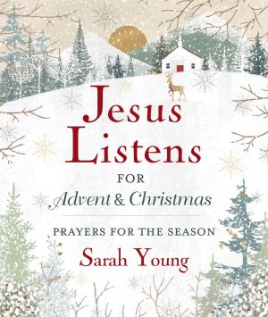 Jesus Listens--for Advent and Christmas, Padded Hardcover, with Full Scriptures: Prayers for the ...