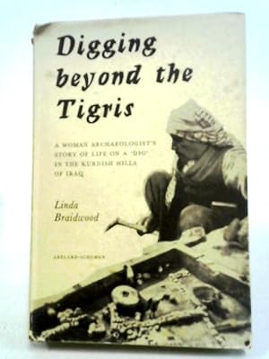 Seller image for Digging Beyond The Tigris: An American Woman Archeologist's Story Of Life On A Dig In The Kurdish Hills Of Iraq for sale by World of Rare Books