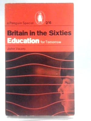 Seller image for Britain In The Sixties: Education For Tomorrow (Penguin Special Series) for sale by World of Rare Books