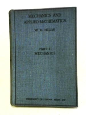 Seller image for Mechanics and Applied Mathematics Part 1: Mechanics: Dynamics - Statics - Hydrostatics for sale by World of Rare Books