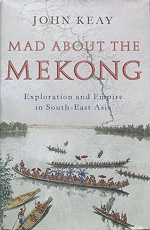 Seller image for Mad About the Mekong: Exploration and Empire in South-East Asia for sale by Object Relations, IOBA