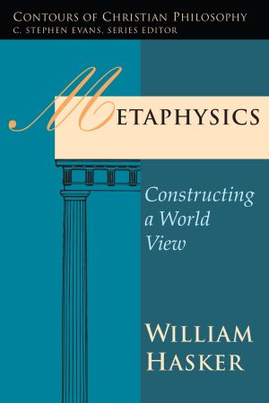 Imagen del vendedor de Metaphysics: Constructing a World View (Contours of Christian Philosophy) a la venta por ChristianBookbag / Beans Books, Inc.