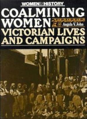 Bild des Verkufers fr Coalmining Women: Victorian Lives and Campaigns (Women in History) zum Verkauf von WeBuyBooks