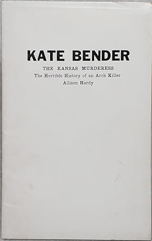 Seller image for Kate Bender, The Kansas Murderess: The Horrible History of an Arch Killer for sale by Lloyd Zimmer, Books and Maps