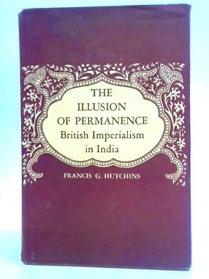 Seller image for Illusion of Permanence; British Imperialism in India for sale by World of Rare Books