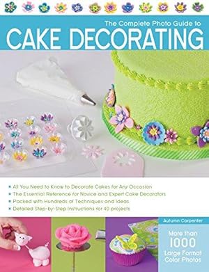 Seller image for The Complete Photo Guide to Cake Decorating for sale by WeBuyBooks