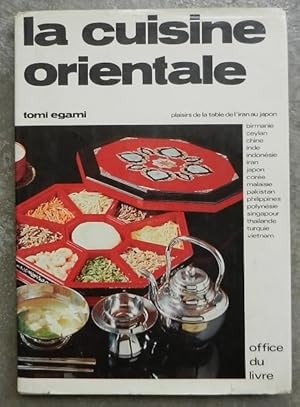 La cuisine orientale. Plaisirs de la table de l'Iran au Japon.