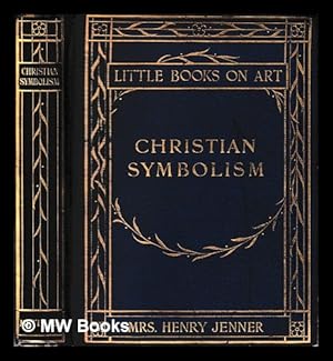 Image du vendeur pour Christian symbolism / by Mrs. Henry Jenner ; with forty-one illustrations mis en vente par MW Books