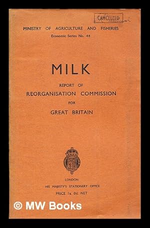 Bild des Verkufers fr Milk : report of Reorganisation Commission for Great Britain zum Verkauf von MW Books