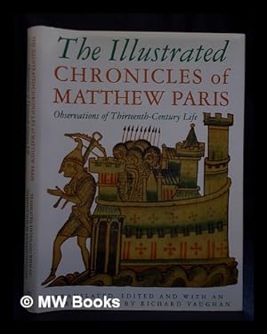 Imagen del vendedor de The illustrated chronicles of Matthew Paris : observations of thirteenth-century life / translated, edited and with an introduction by Richard Vaughan ; illustrations selected by Nigel Wilkins ; photography by Ian Cannell a la venta por MW Books