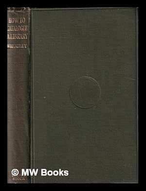 Image du vendeur pour How to catalogue a library / by Henry B. Wheatley mis en vente par MW Books