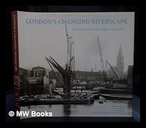 Seller image for London's changing riverscape : panoramas from London Bridge to Greenwich / Charles Craig, Graham Diprose, Mike Seaborne ; with Chris Ellmers and Alex Werner for sale by MW Books