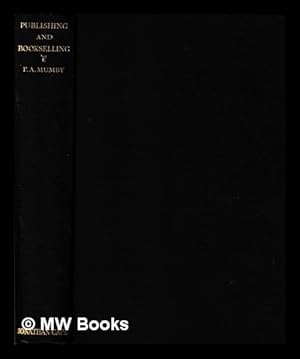 Immagine del venditore per Publishing and bookselling : a history from the earliest times to the present day / by Frank Arthur Mumby . with a bibliography by W.H. Peet venduto da MW Books