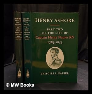 Seller image for Henry at sea : part one of the life of Captain Henry Napier RN 1789-1853 & Henry Ashore : part two of the life of Captain Henry Napier RN 1789-1853 / Priscilla Napier : Complete in two volumes for sale by MW Books