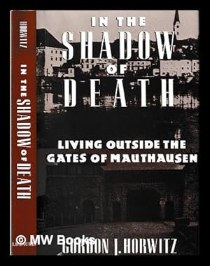 Image du vendeur pour In the shadow of death : living outside the gates of Mauthausen / Gordon J. Horwitz mis en vente par MW Books