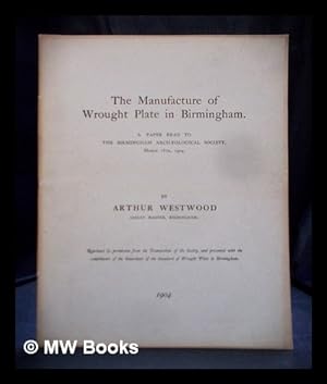 Immagine del venditore per The manufacture of wrought plate in Birmingham : a paper read to the Birmingham Archaeological Society, March 18th, 1904 venduto da MW Books