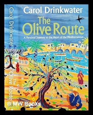 Bild des Verkufers fr The olive route : a personal journey to the heart of the Mediterranean / Carol Drinkwater zum Verkauf von MW Books