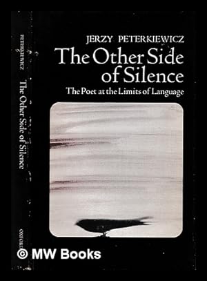 Bild des Verkufers fr The other side of silence : the poet at the limits of language / by Jerzy Peterkiewicz zum Verkauf von MW Books