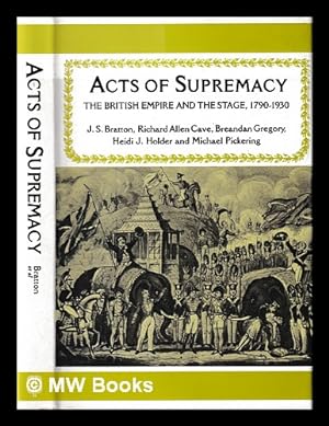 Bild des Verkufers fr Acts of supremacy : the British Empire and the stage, 1790-1930 / J.S. Bratton [and others] zum Verkauf von MW Books