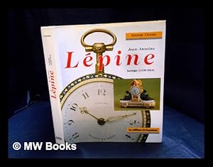 Seller image for Jean-Antoine Lpine, horloger (1720-1814) : histoire du dveloppement de l'horlogerie en France, de 1760  l'Empire / Adolphe Chapiro for sale by MW Books