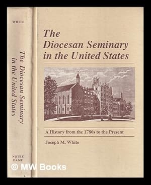 Bild des Verkufers fr The diocesan seminary in the United States : a history from the 1780s to the present / Joseph M. White zum Verkauf von MW Books